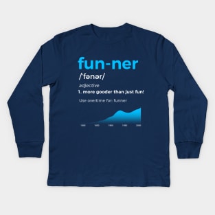 Funner More Gooder Than Just Fun Definition Kids Long Sleeve T-Shirt